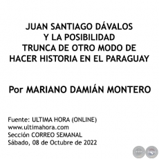 JUAN SANTIAGO DÁVALOS Y LA POSIBILIDAD TRUNCA DE OTRO MODO DE HACER HISTORIA EN EL PARAGUAY - Por MARIANO  MONTERO - Sábado, 08 de Octubre de 2022